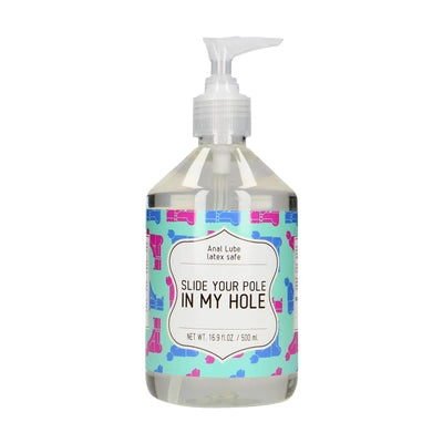 Slide Your Pole In My Hole - Waterbased Lubricant - 17 fl oz / 500 ml